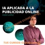 Curso-IA-Aplicada-a-La-Publicidad-Online-de-Hugo-Lopez